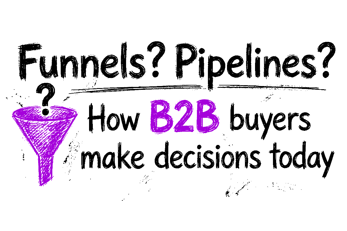 Funnels? Pipelines? Here's how B2B buyers make decisions today.