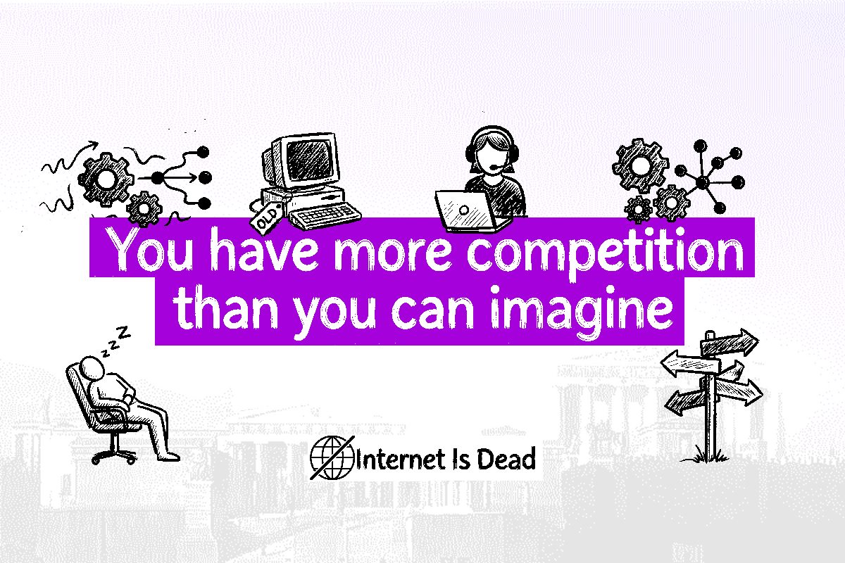 You have more competition than you can imagine