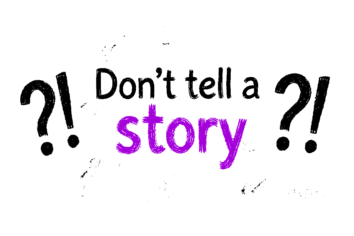 Don't tell a story? Here's what you should actually do in business storytelling.